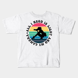 All I Need Is Light And My Camera Kids T-Shirt